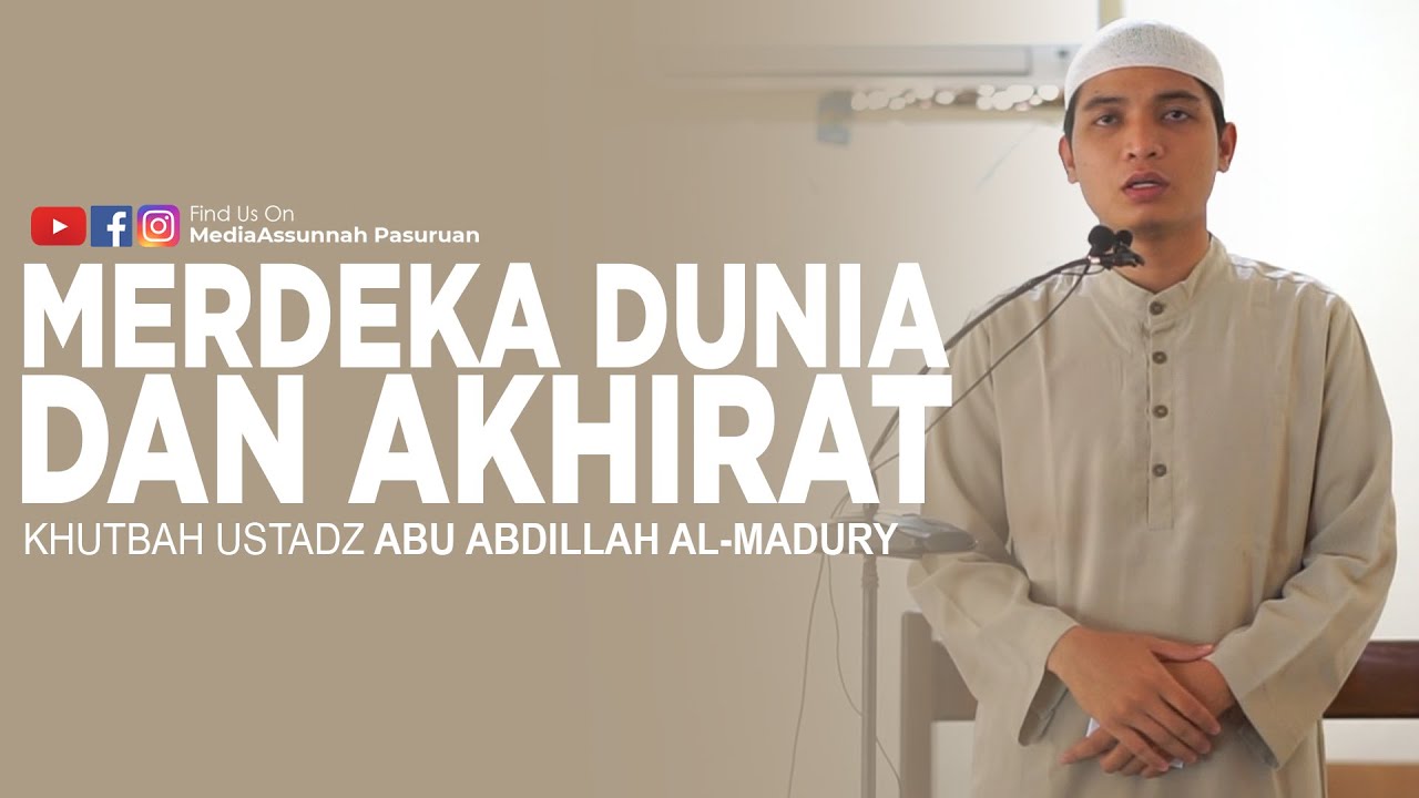 MERDEKA DUNIA DAN AKHIRAT | KHUTBAH USTADZ ABU ABDILLAH