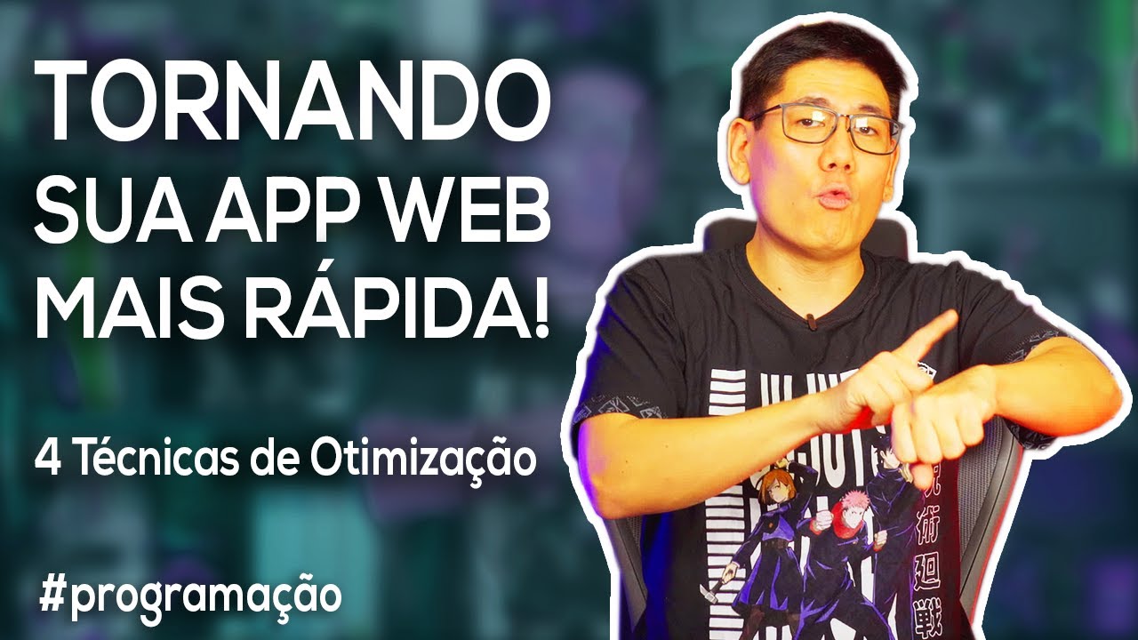 Tornando sua App Web Mais Rápida! | 4 Técnicas de Otimização