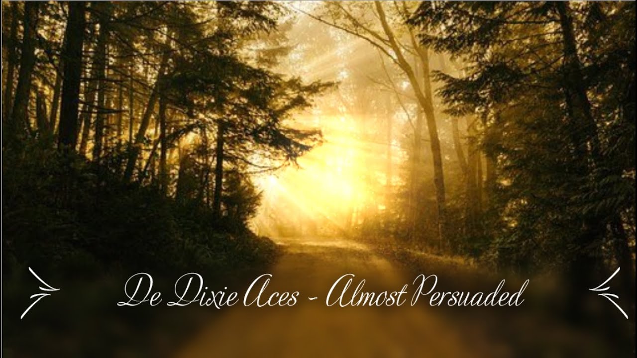 De Dixie Aces - Almost Persuaded (lyrics)
