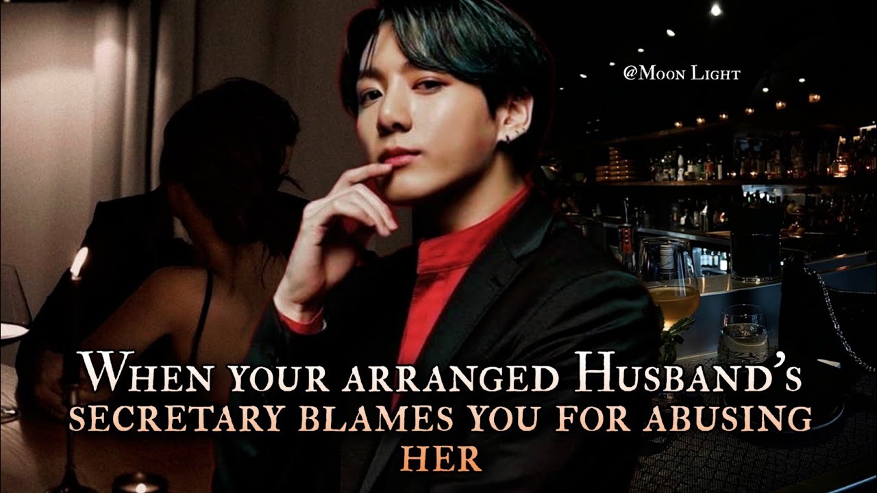 When your arranged Husband's secretary blames you for abusing her - Jungkook oneshot