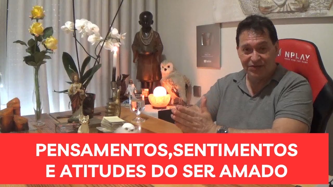 ❤️Pensamentos,sentimentos e próximas atitudes do ser amado!