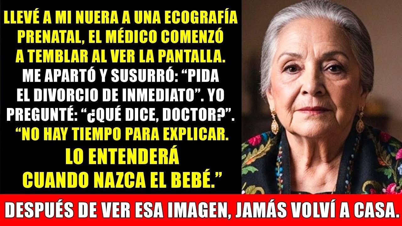 El médico vio la ecografía de mi nuera y me susurró  “Deja que se divorcie de tu hijo”
