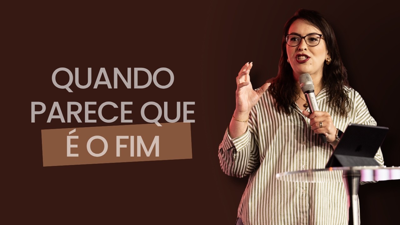 QUANDO PARECE O FIM | PRA. DÉBORA LOLA