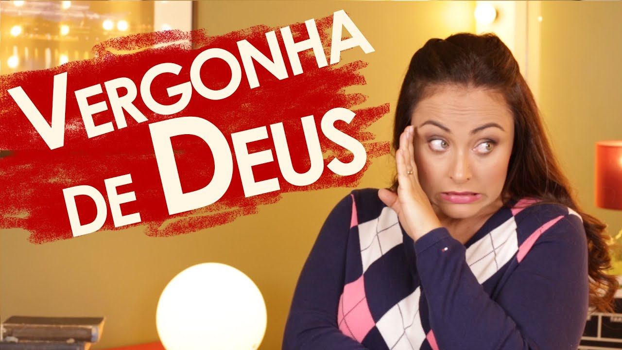 Eu senti vergonha de Deus