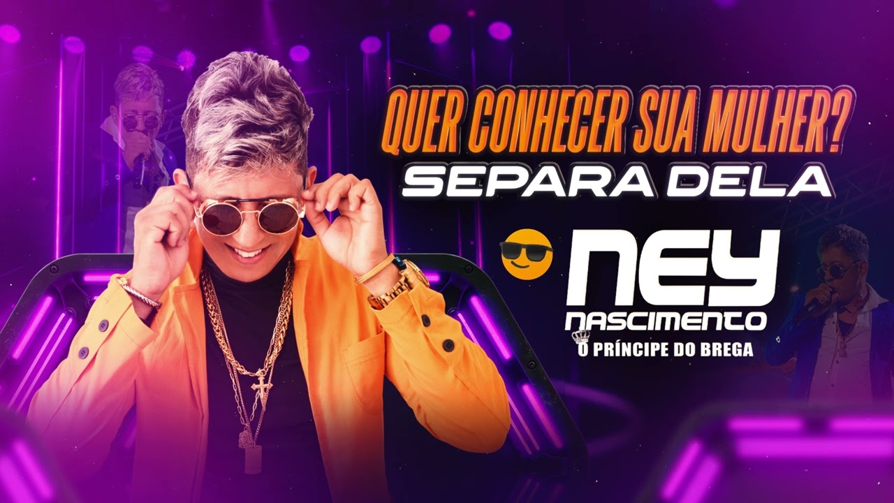 Quer Conhecer Sua Mulher? Separa Dela! Ney Nascimento O Príncipe Do Brega