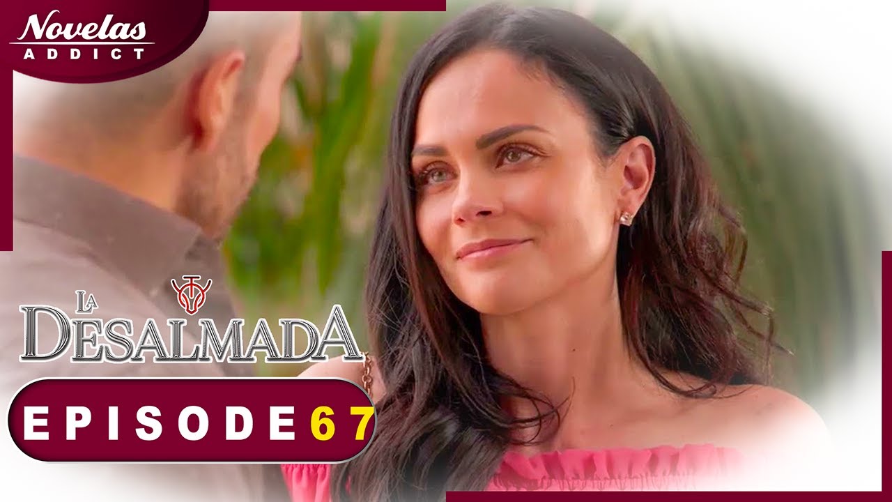 La Desalmada - Episode 67 - Novelas Complète en Francais