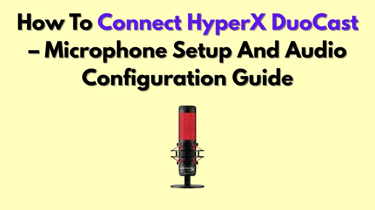 How To Connect HyperX DuoCast &ndash; Microphone Setup And Audio Configuration Guide