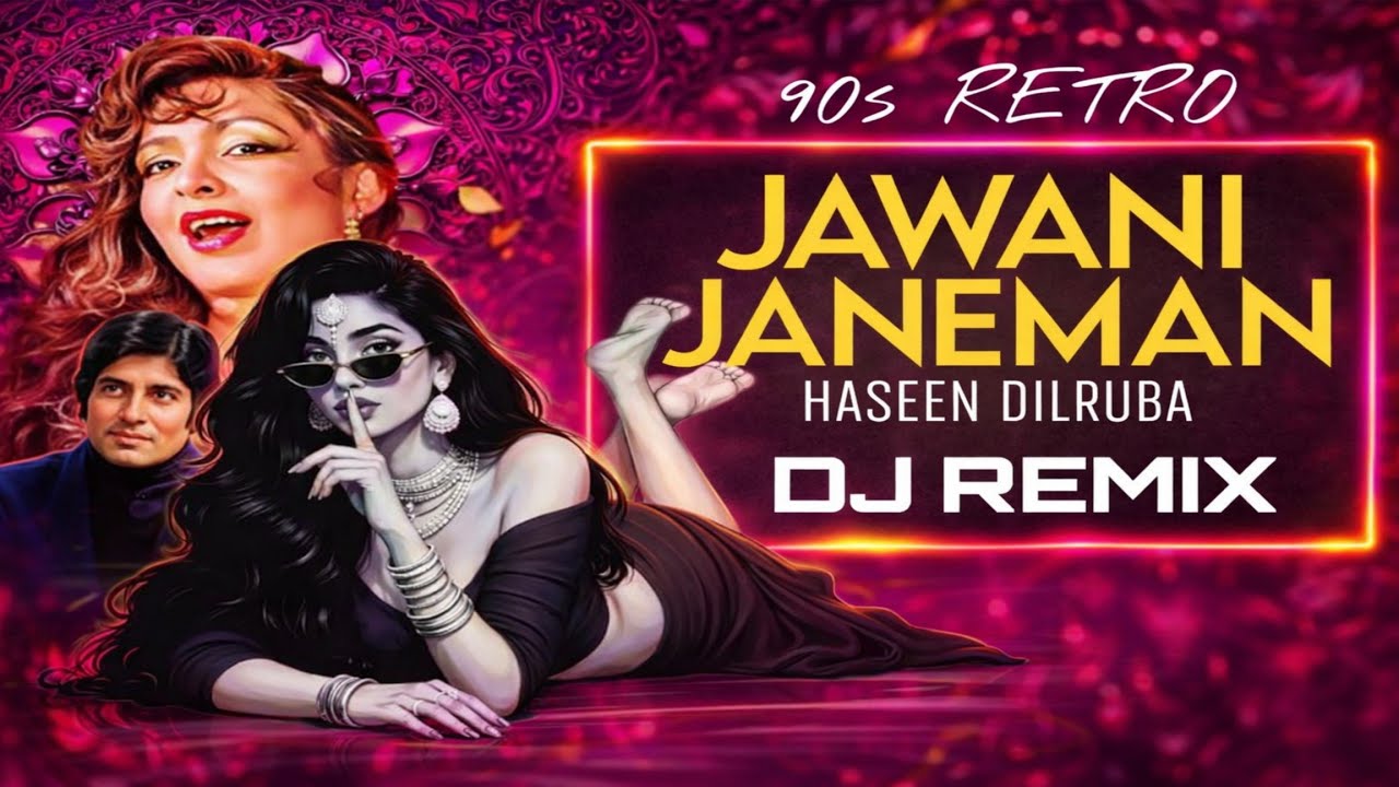 Jawani Janeman Haseen Dilruba | DJ REMIX | 90S magic Retro Vibe