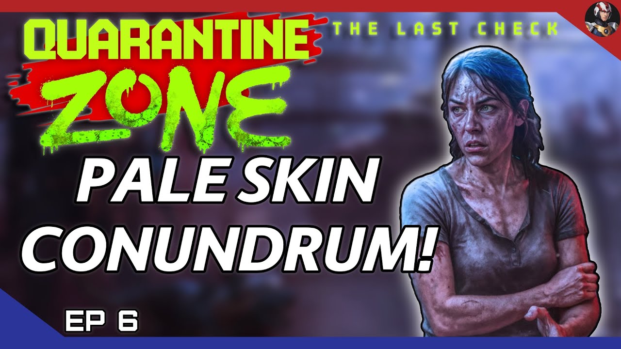 Quarantine Zone: The Last Check (Zombies Please) | Pale Skin Conundrum! | EP.6