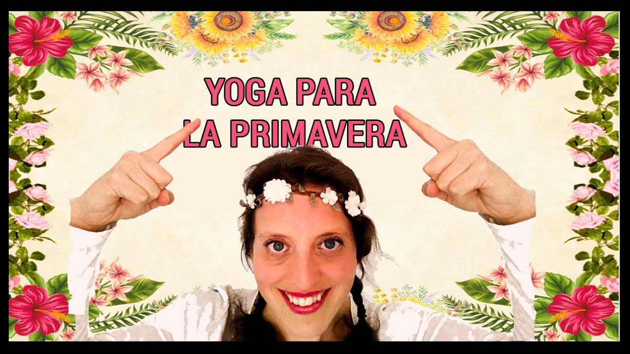 🌼 PR&Aacute;CTICA DE YOGA  PARA LA PRIMAVERA 🌼