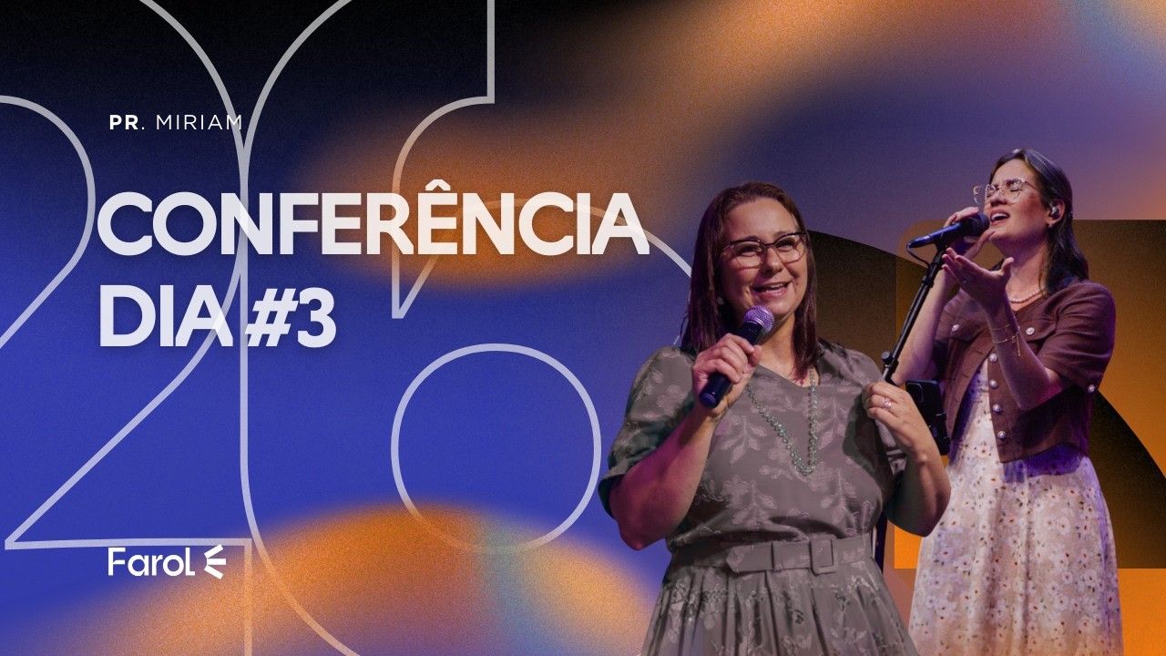 Conferência Farol 2026 Dia 3  07/03/2026 * Pra. Miriam ft. Áquila