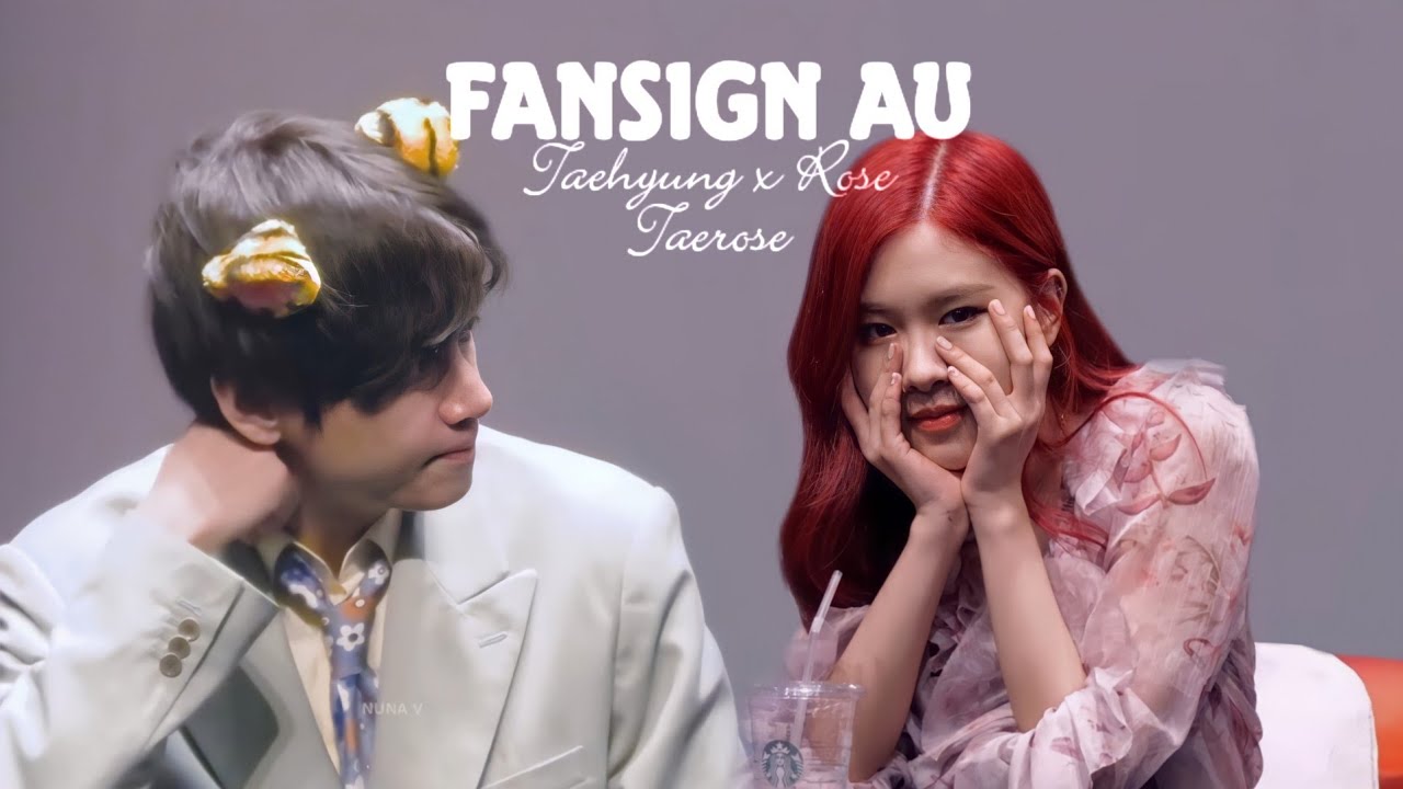 「 Taehyung x Rosé || fansign au part 3 || Taerose 」