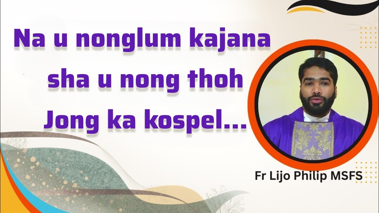 Haba u Jisu u khot, phi hap ban iehnoh ïa ka jinglong barim. | Fr Lijo Philip MSFS