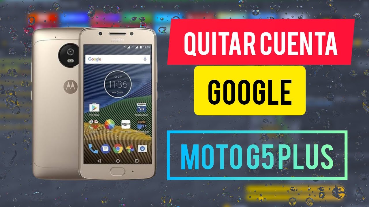 Quitar cuenta Google Moto G5 plus