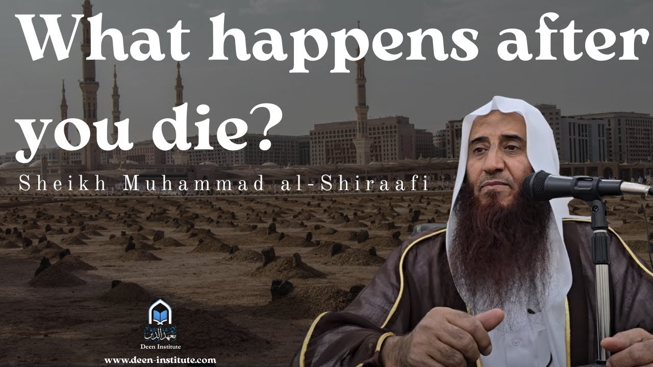 What happens after you die? - Sheikh Muhammad al-Shiraafi