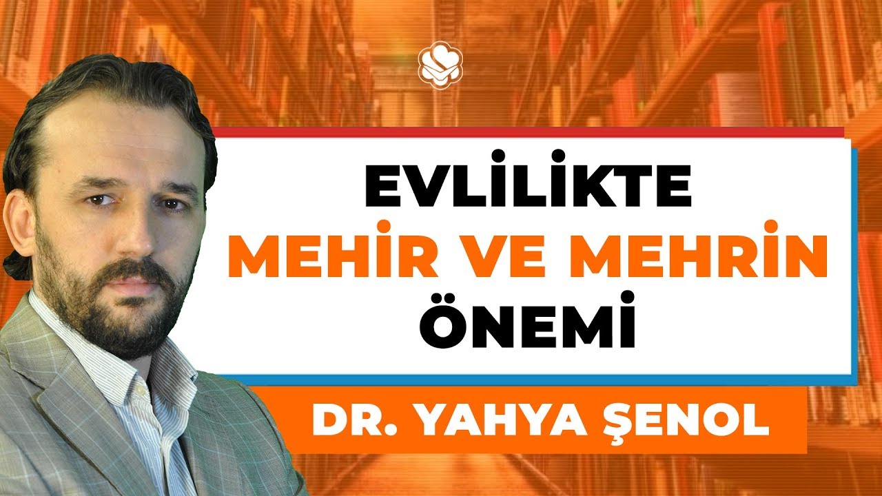 Evlilikte Mehir ve Mehrin Önemi / Dr. Yahya Şenol