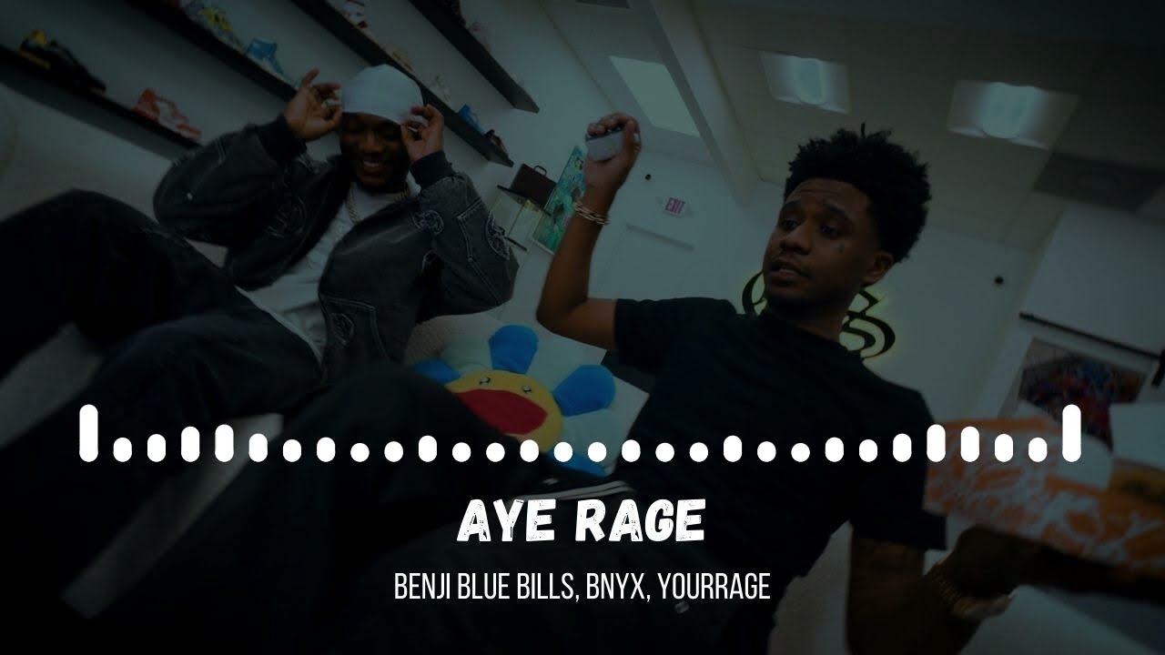 Benji Blue Bills, BNYX, YourRage - Aye Rage