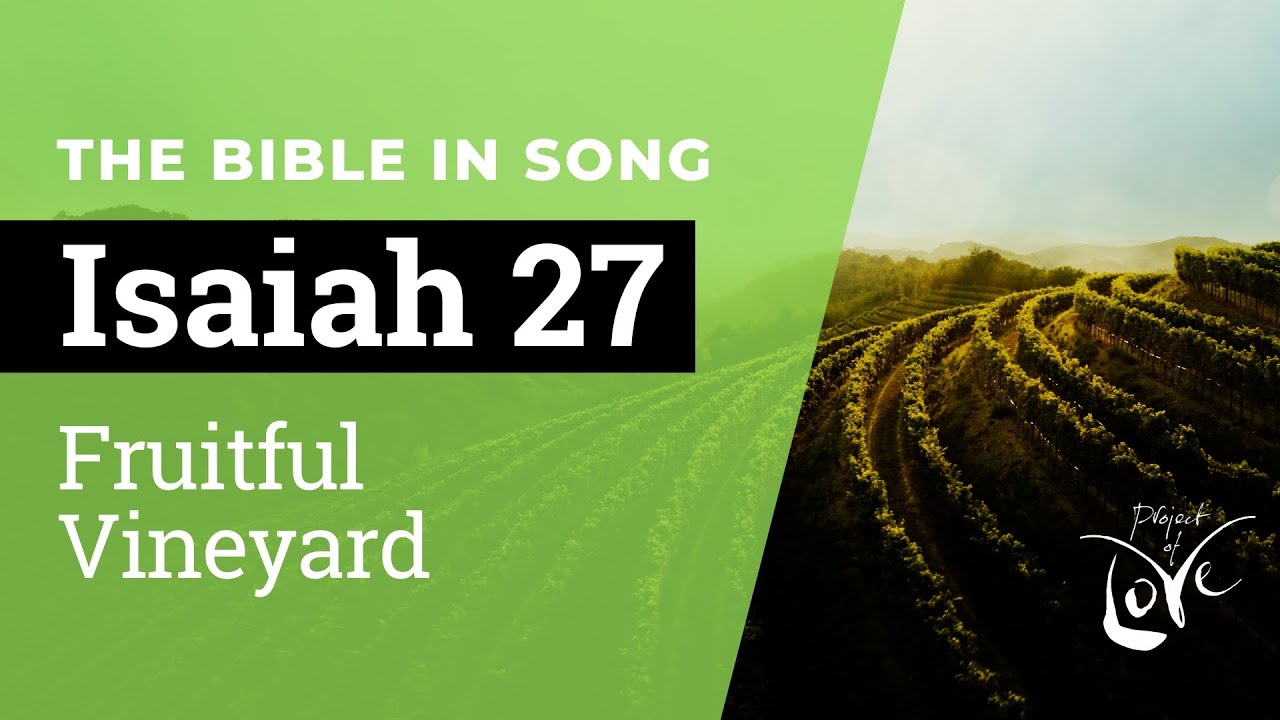 Isaiah 27 - Fruitful Vineyard  ||  Bible in Song || NO AI! || Project of Love