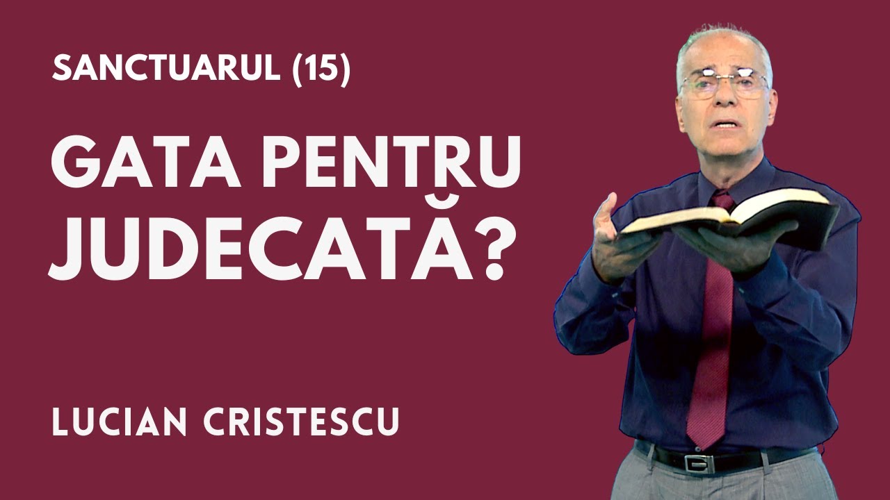 Gata pentru Judecată? | SANCTUARUL (15) | pastor LUCIAN CRISTESCU