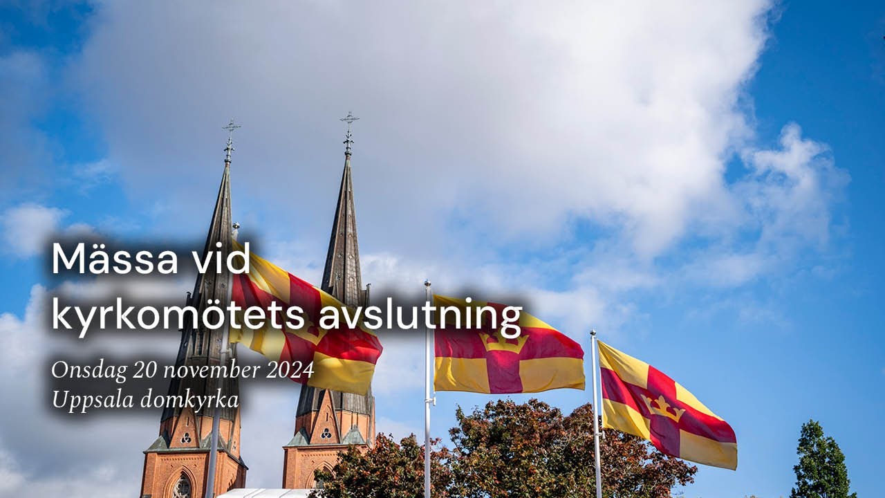 Kyrkomötets avslutningsmässa, direktsänd från Uppsala domkyrka