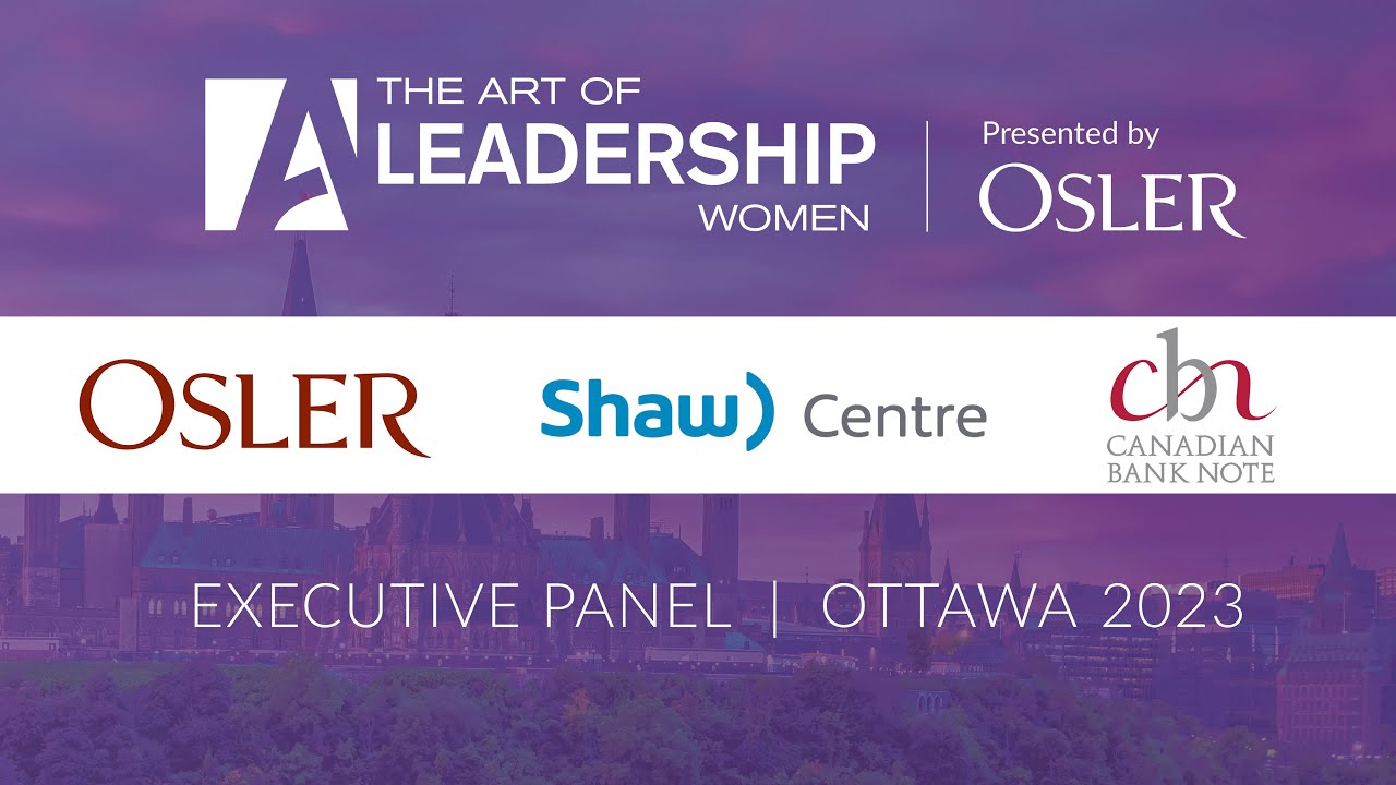Executive Panel - The Art of Leadership Women - Ottawa 2023