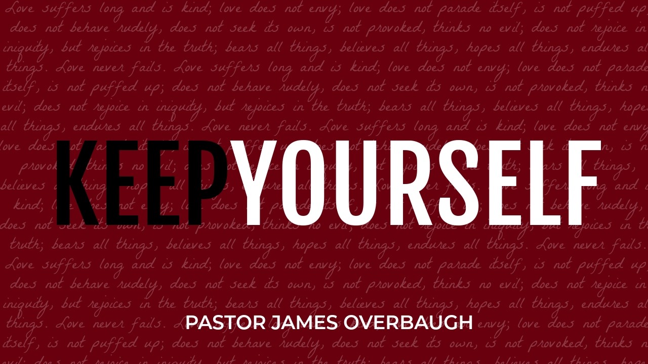 2/15/2025, Pastor James Overbaugh, Part 7, Keep Yourself