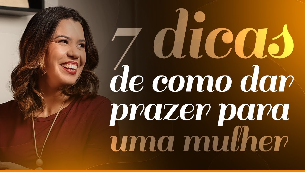 Como dar prazer para uma mulher.  7 dicas práticas