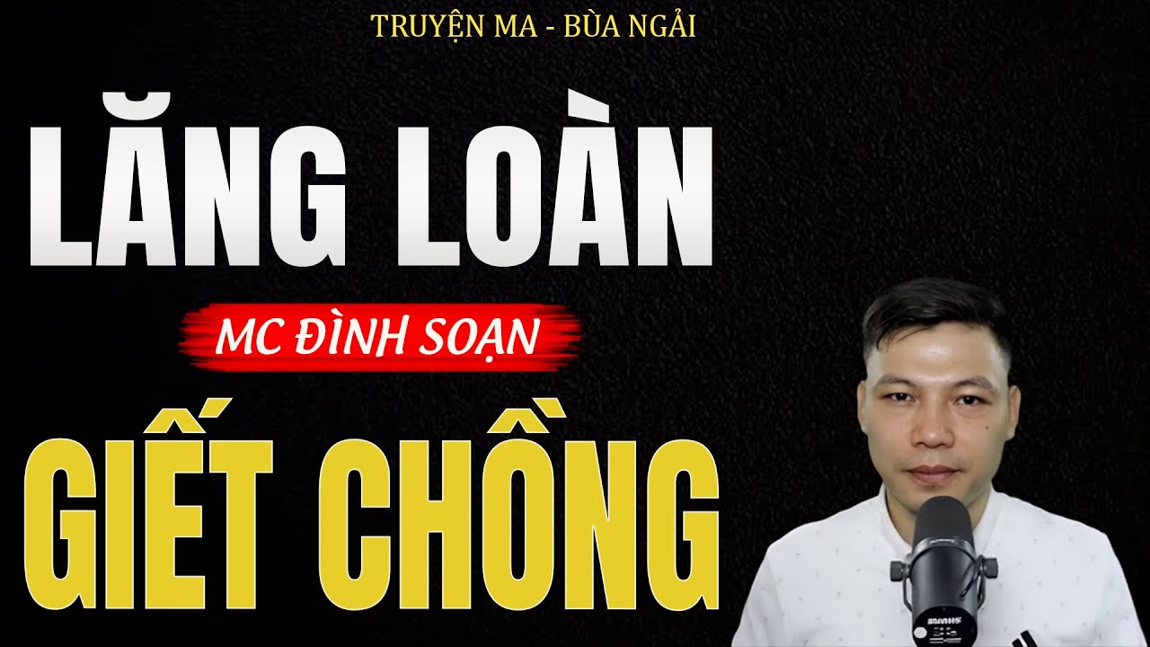 Truyện Ma Đình Soạn - LĂNG LOÀN GIẾT CHỒNG | Oan Hồn Chồng Về Báo Oán - Chuyện Ma Kinh Dị