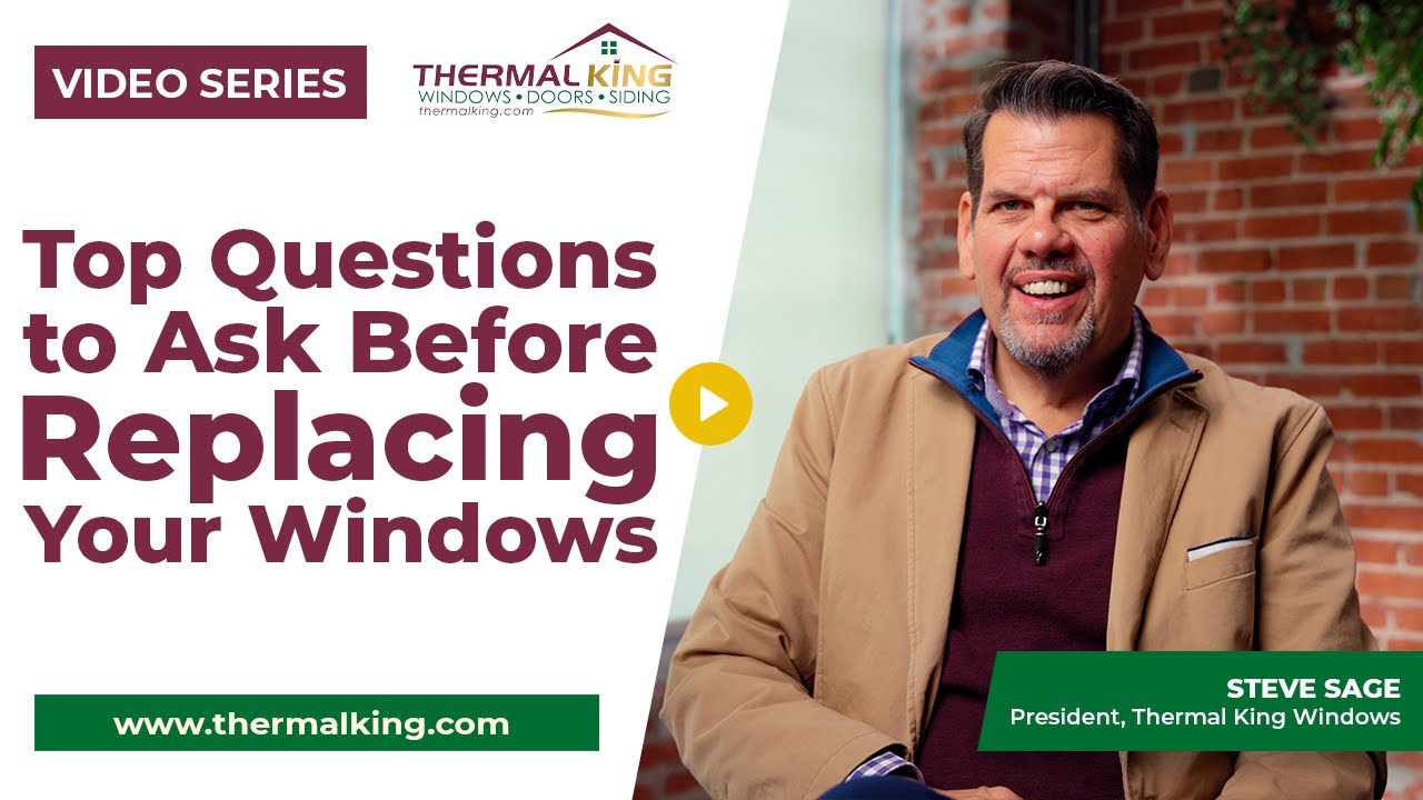 Top Questions to Ask Before Replacing Your Windows | Thermal King Windows