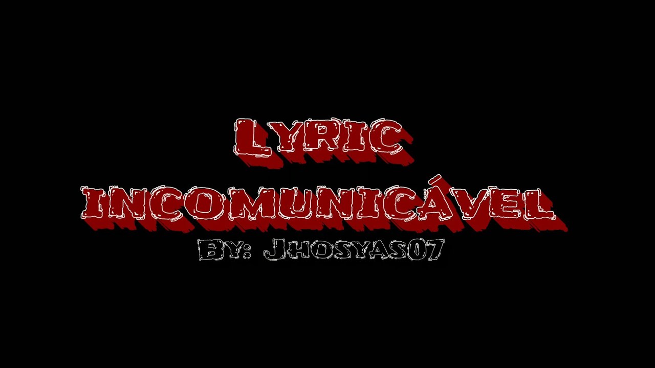 Letra - Haikaiss e Kant - Incomunic&aacute;vel