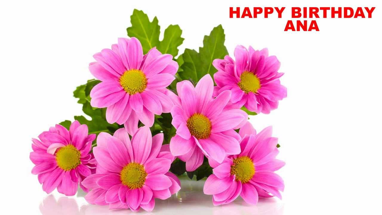 Ana - Cumpleanos - flowers - Happy Birthday