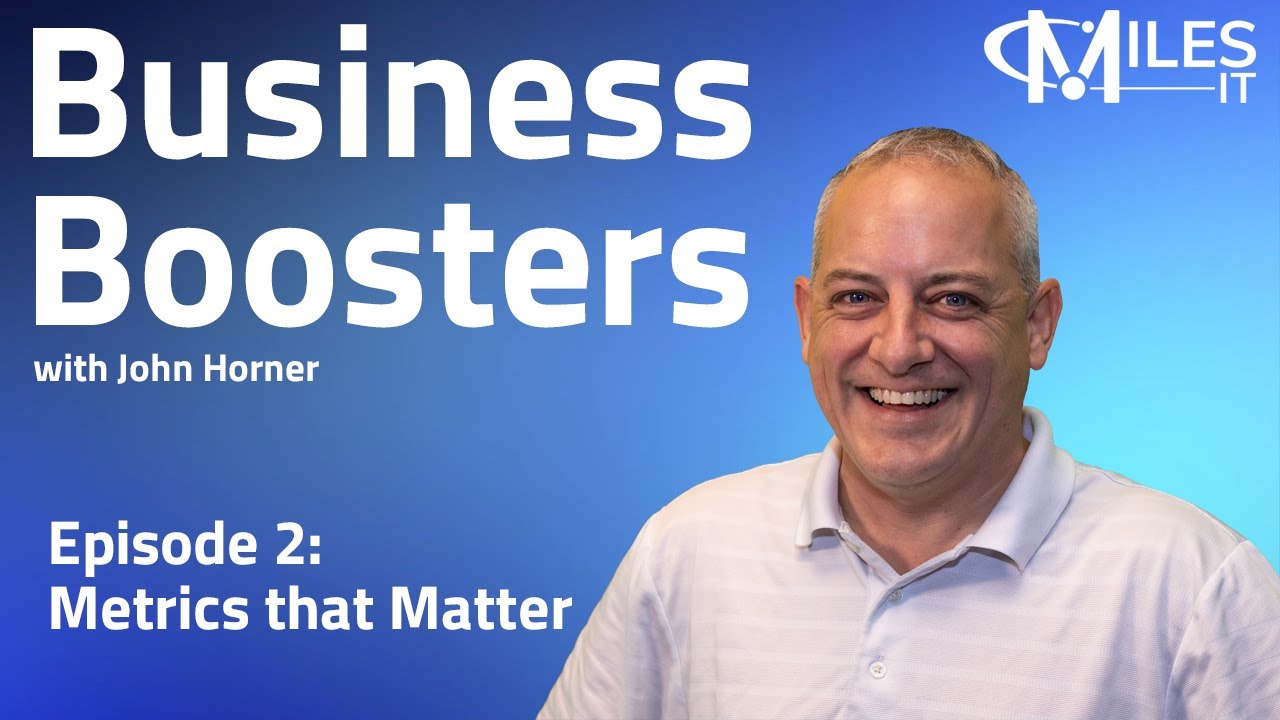 Business Boosters w/ John Horner - Episode 2: Metrics that Matter | Miles IT
