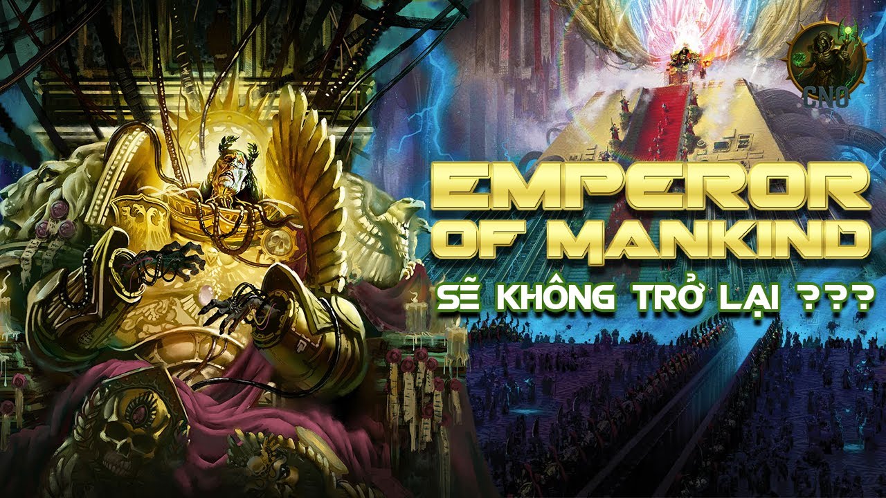 The Emperor of Mankind: Vì Sao Ngài Không Bao Giờ Xuất Hiện Lại? | Giải Mã Ý Chí Vĩnh Hằng