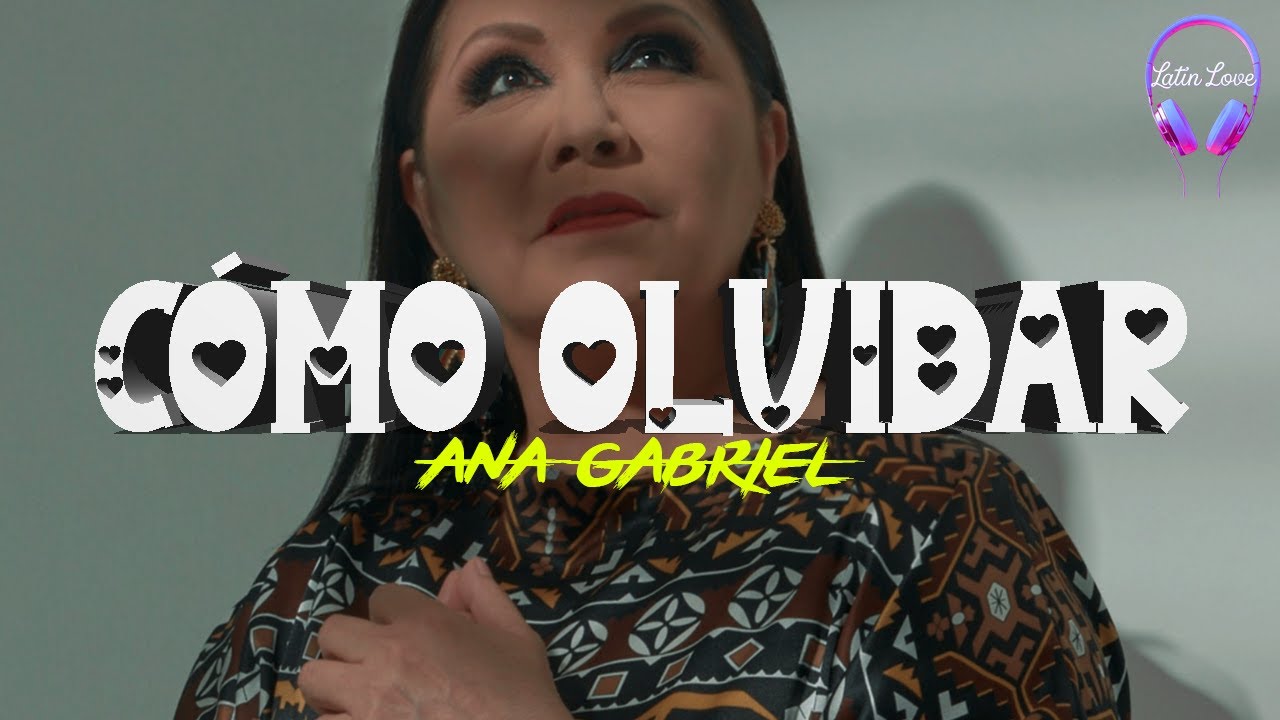 Ana Gabriel - C&oacute;mo Olvidar (Letra)