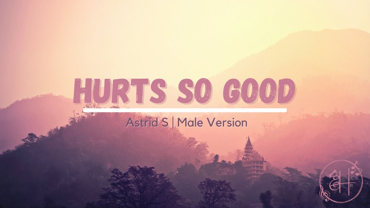Hurts So Good Lyrics | Astrid S | Male Version