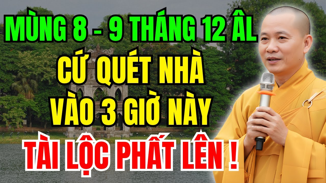 Mùng 8-9 Tháng 12 Âm Lịch: Quét Nhà Vào Đúng 3 Giờ Này - Tiền Vào Như Nước, Lộc Đến Đầy Nhà