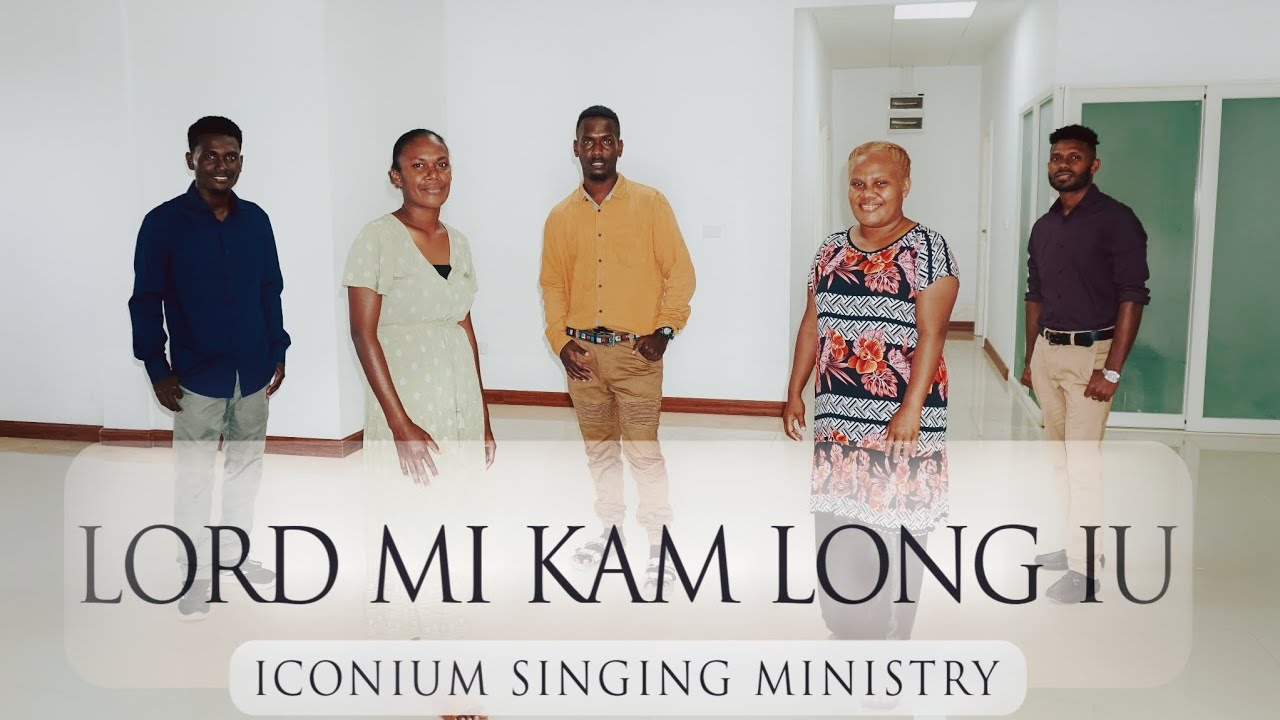 ICONIUM SINGING MINISTRY-LORD ME KAM LONG IU. Written by Late Nelson Ozias  Manesili