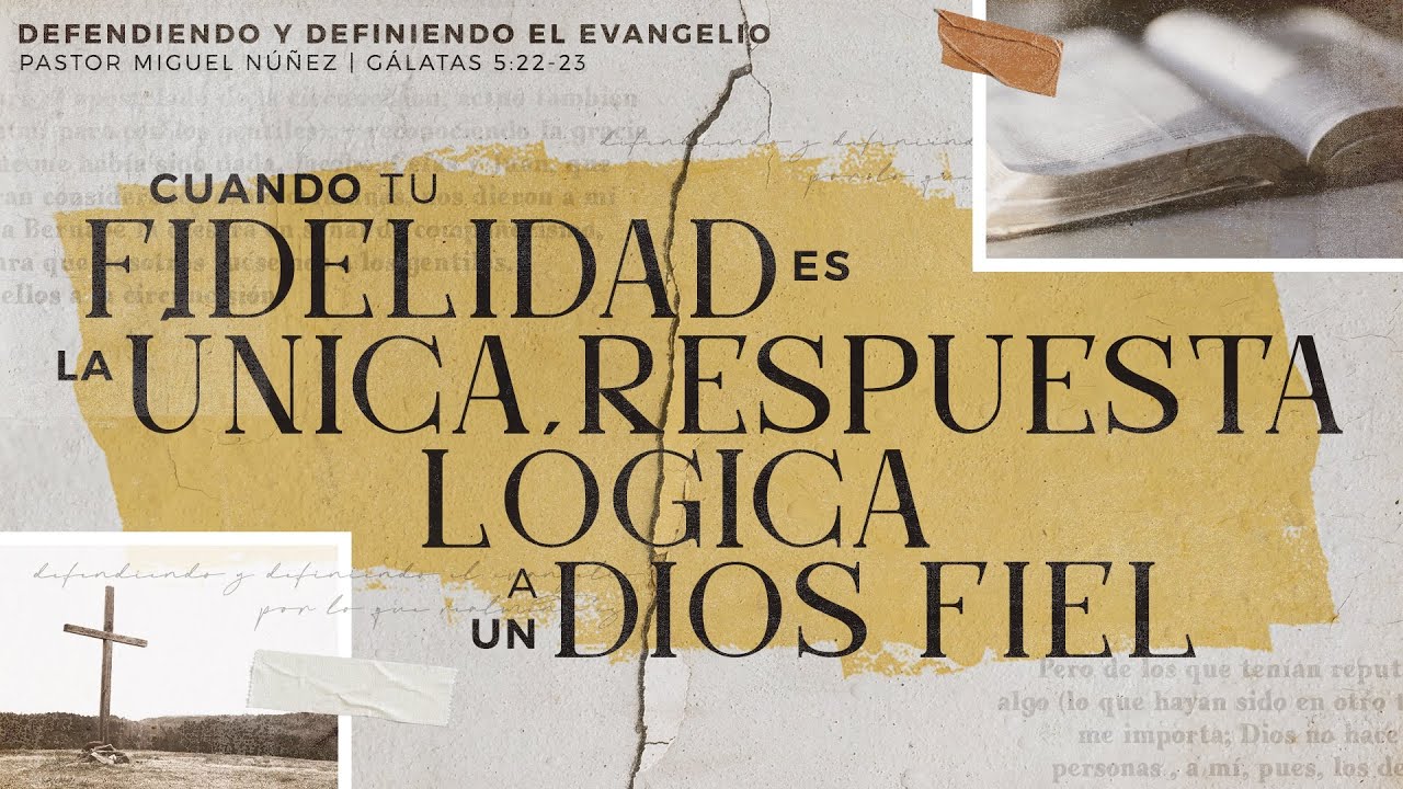 Cuando tu fidelidad es la única respuesta lógica a un Dios fiel - Pastor Miguel Núñez | La IBI