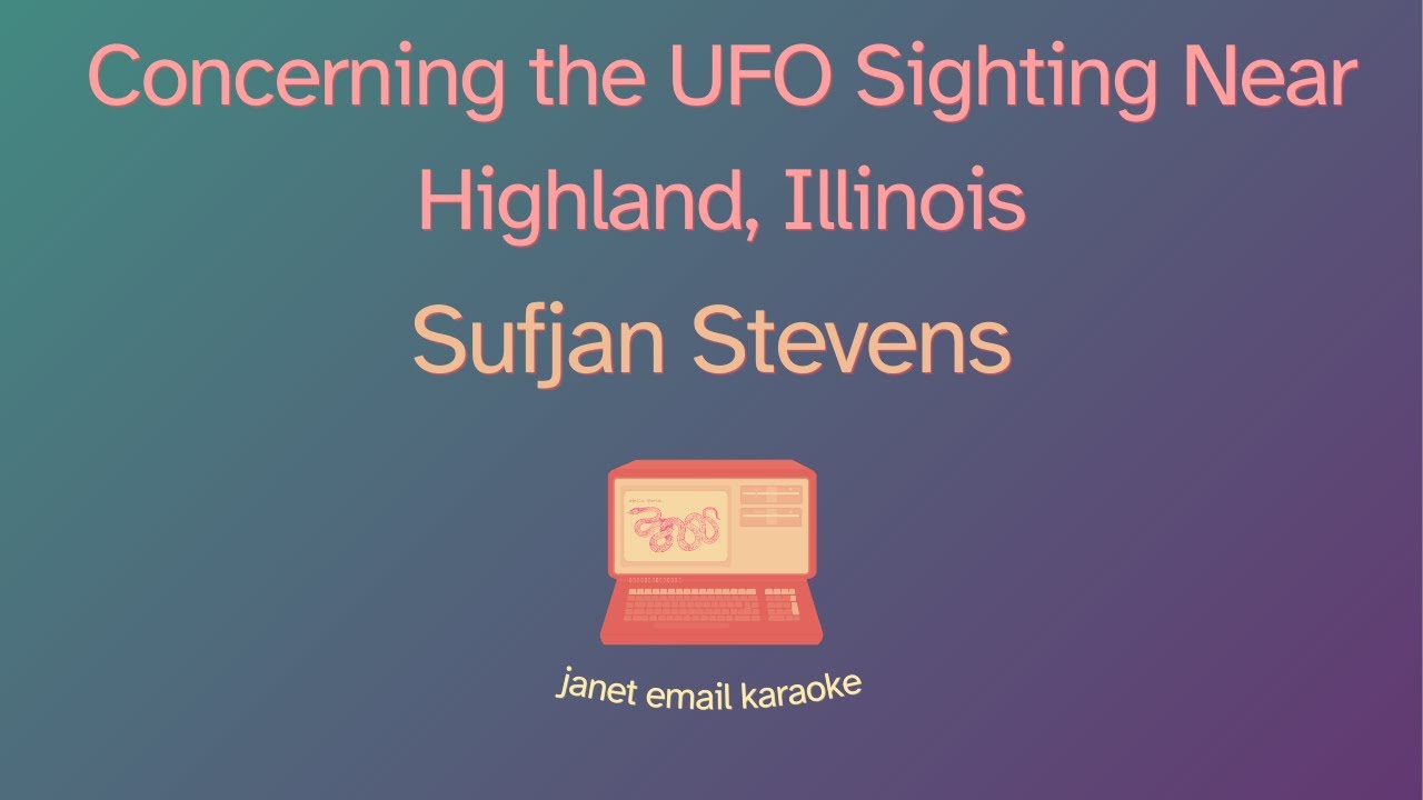 Sufjan Stevens  – Concerning the UFO Sighting Near Highland, Illinois (Karaoke)