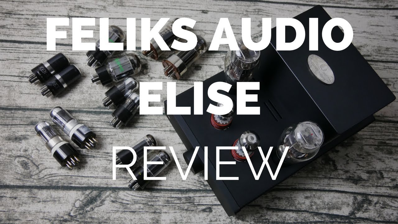 Review: Feliks Audio Elise OTL Tube Amplifier (With Tube Comparisons)