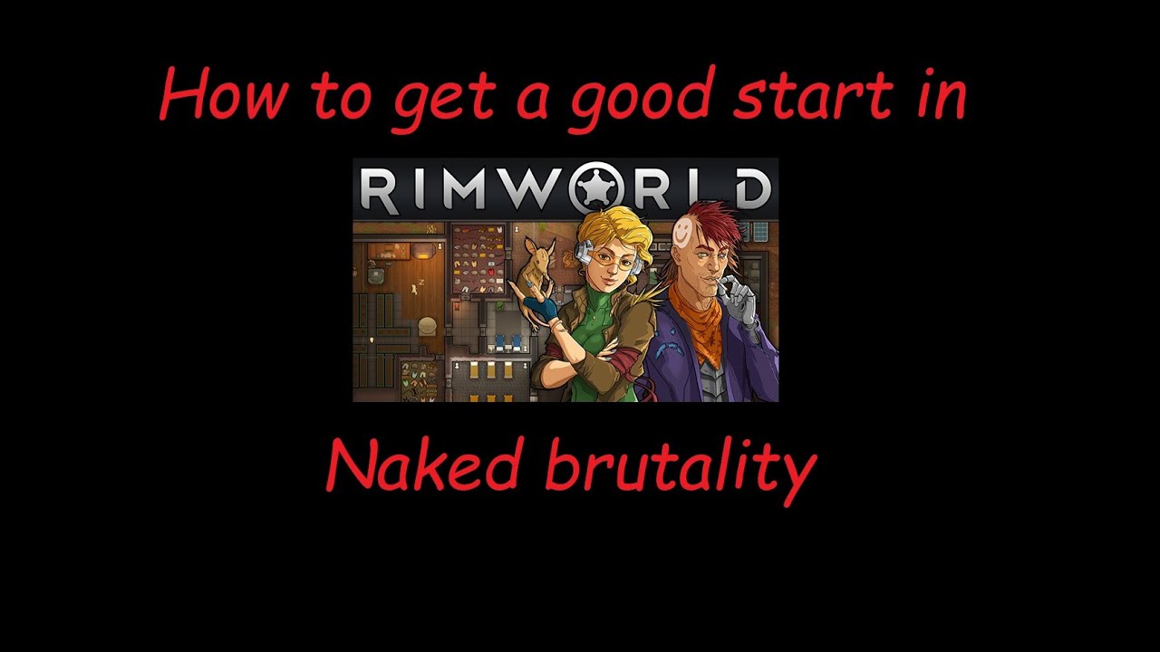 How to get a good start in naked brutality (Rimworld)