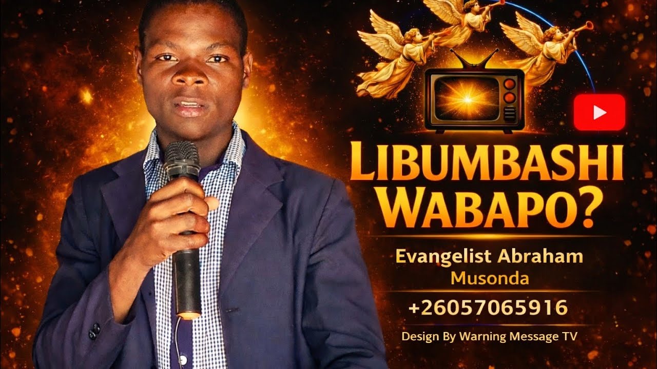 (SERMON TITLE:LIBUMBASHI WABAPO?)BY EVANGELIST ABRAHAM MUSONDA 