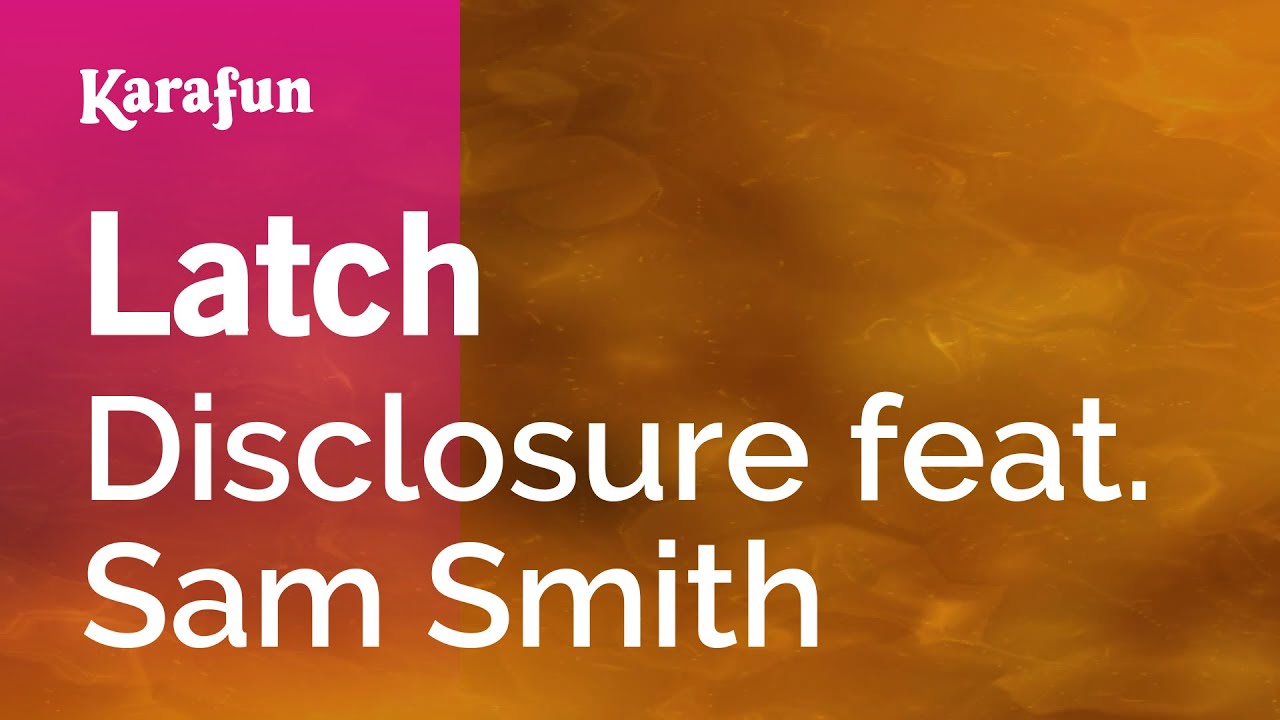 Latch - Disclosure & Sam Smith | Karaoke Version | KaraFun