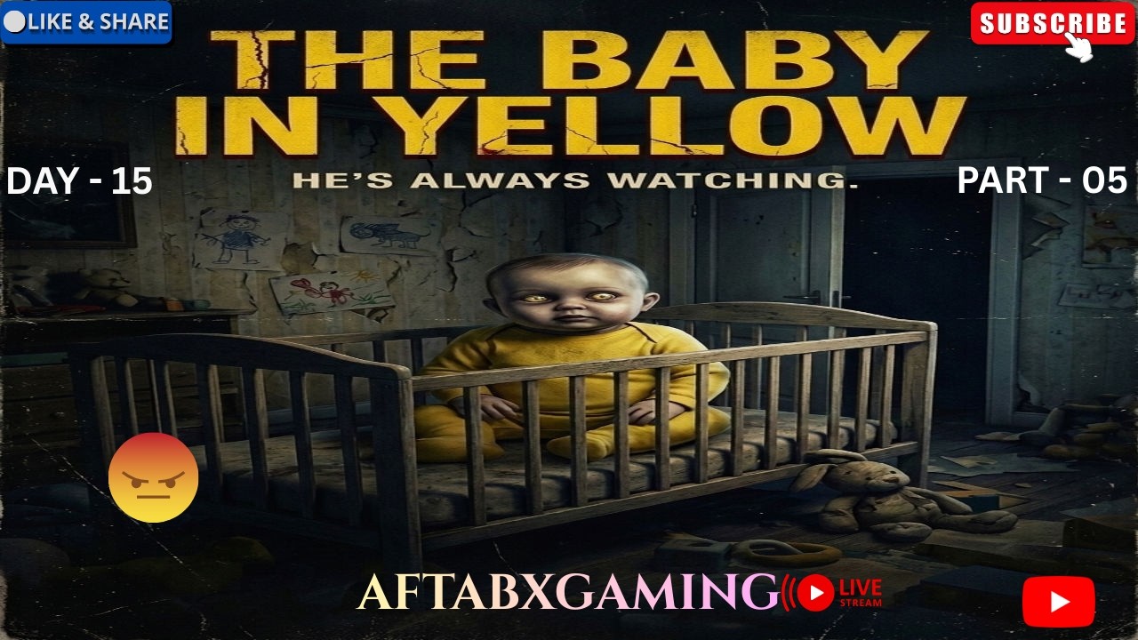 The baby in yellow Gameplay || Live Streaming || Horror Gameplay || AftabXGaming II DAY 15 PART - 05