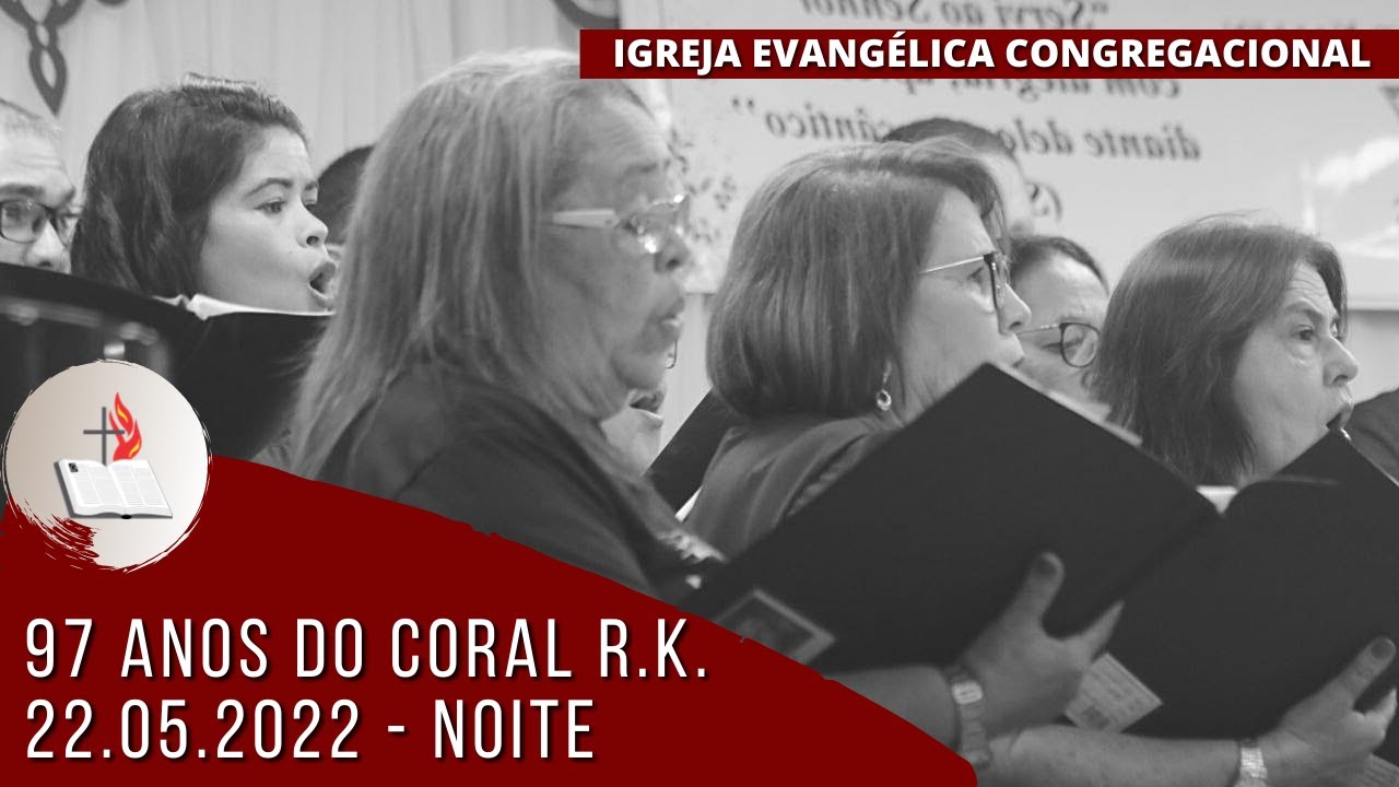 97 anos do Coral Robert Kalley - Igreja Evangélica Congregacional Central -  22/05/2022