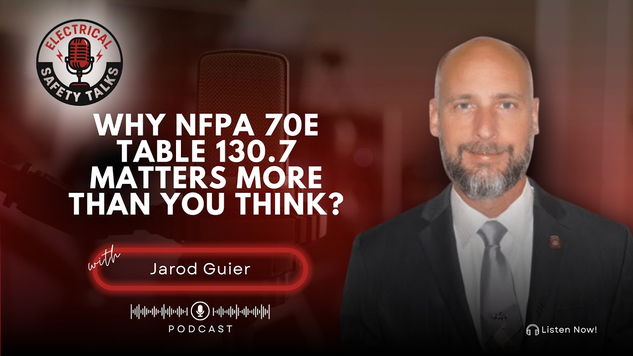 Why NFPA 70E Table 130.7 Matters More Than You Think with Jarod Guier?