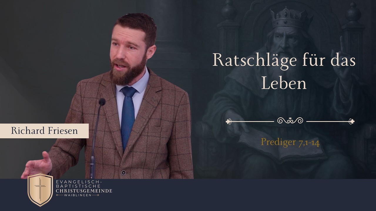 Ratschläge für das Leben (Prediger 7,1-14) - Richard Friesen