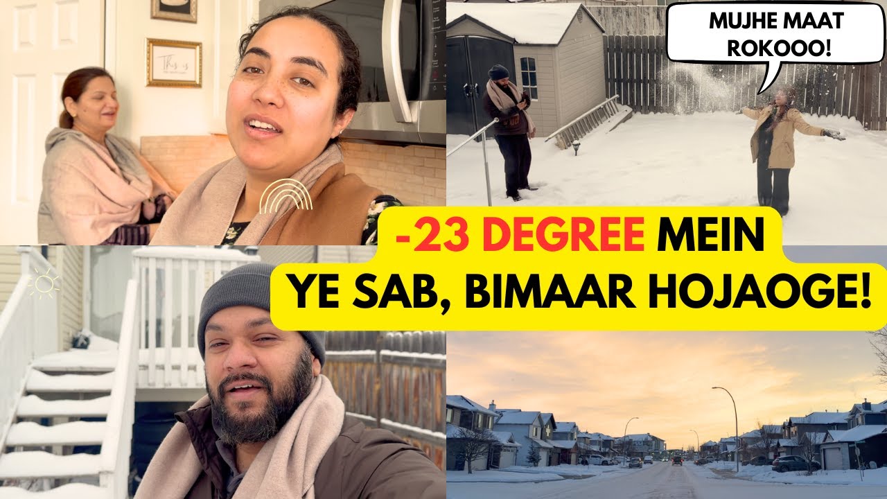 MUMMY KA CANADA KE -23 DEGREE OR SNOW KA PEHLA EXPERIENCE | ZIDD POORI KARNI PADI