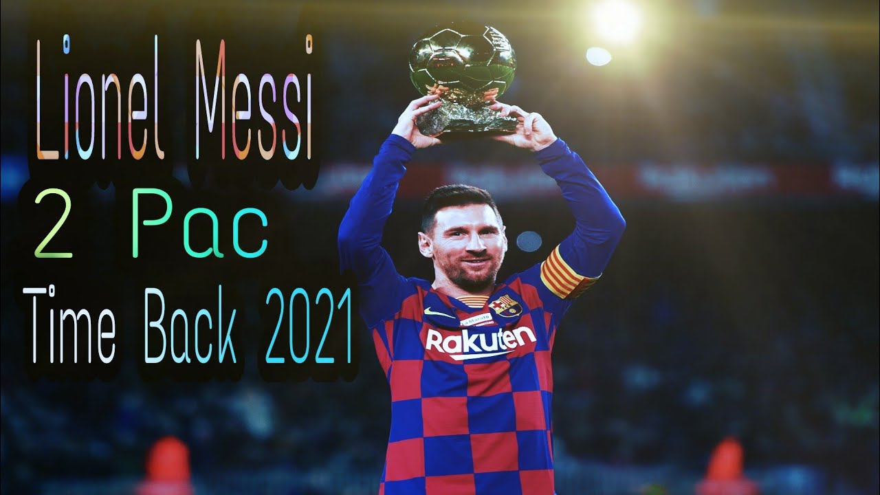 Lionel Messi ~ 2 Pac ~ Time Back ~ 2021 ~ 4k HD