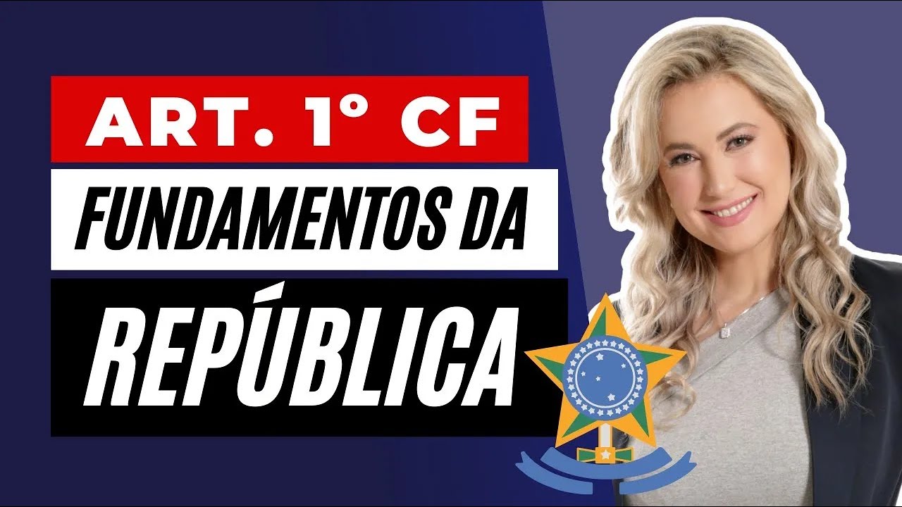 CF/88 - Art. 1&ordm; - FUNDAMENTOS DA REP&Uacute;BLICA FEDERATIVA DO BRASIL | Direito Constitucional